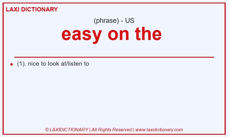 Definition easy on the  in American English