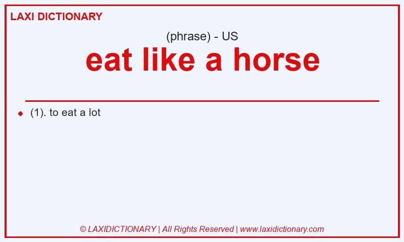Definition eat like a horse in American English