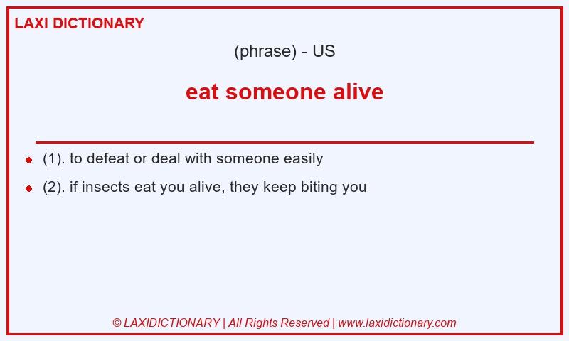 Definition eat someone alive in American English