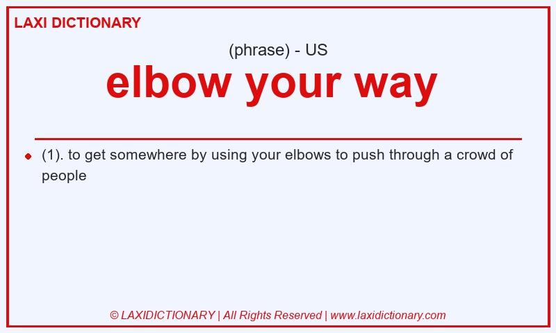Definition elbow your way in American English