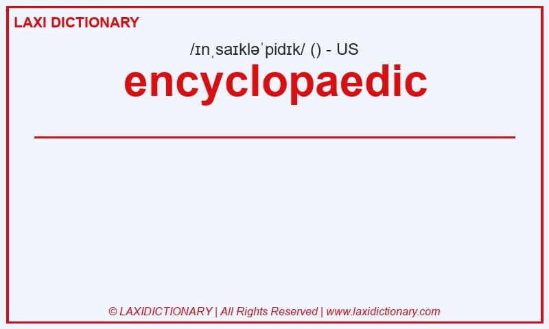 Definition encyclopaedic in American English