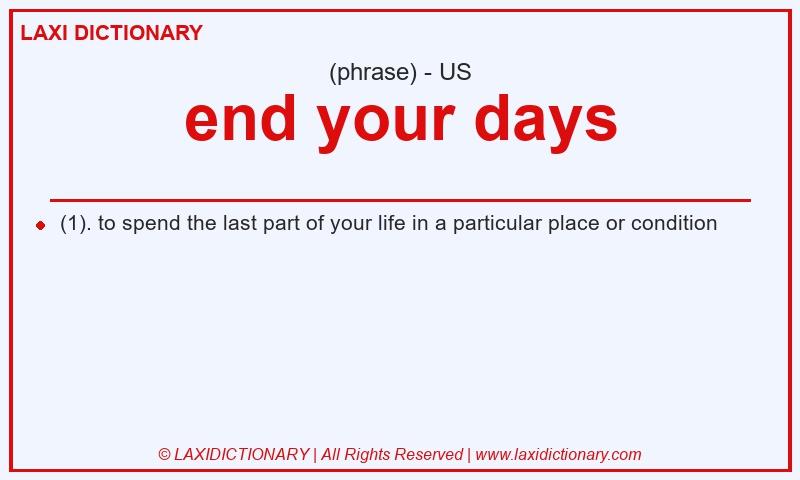 Definition end your days in American English