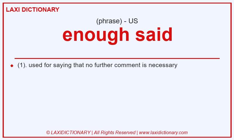 Definition enough said in American English