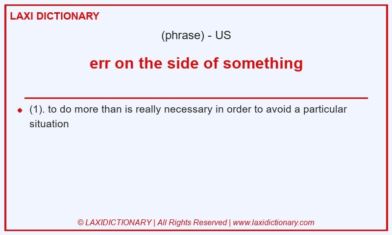 Definition err on the side of something in American English