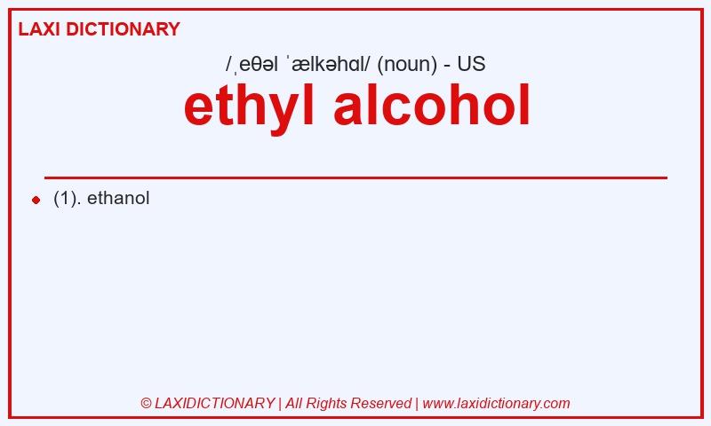 Definition ethyl alcohol in American English
