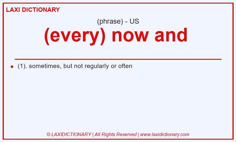 Definition (every) now and  in American English