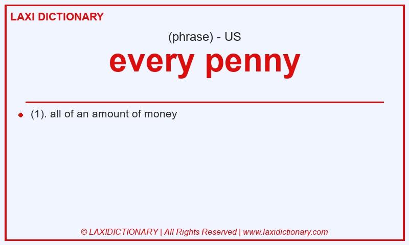 Definition every penny in American English