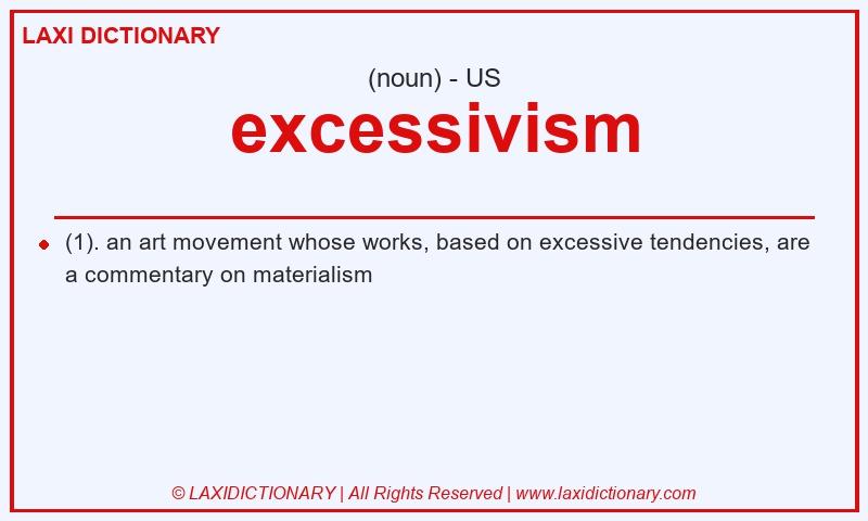 Definition excessivism in American English