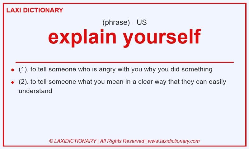 Definition explain yourself in American English