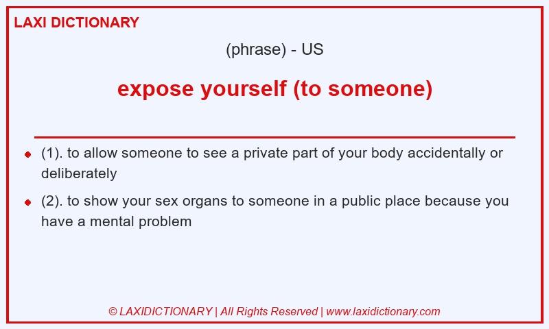 Definition expose yourself (to someone) in American English