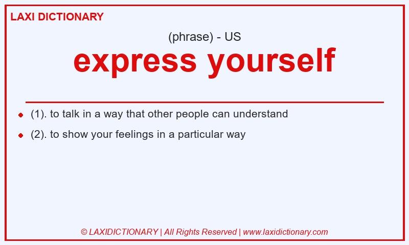 Definition express yourself in American English