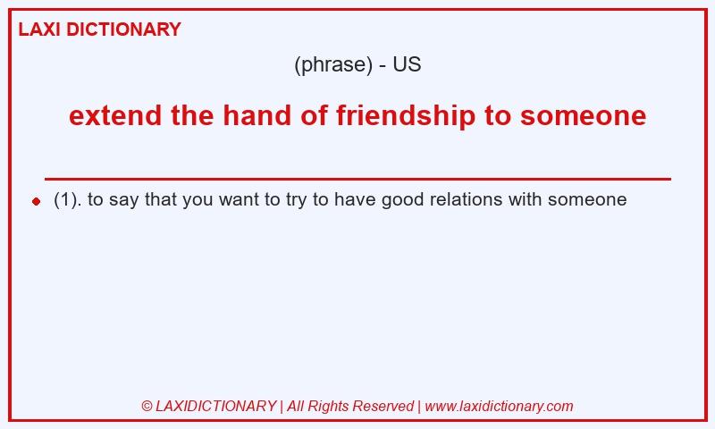 Definition extend the hand of friendship to someone in American English