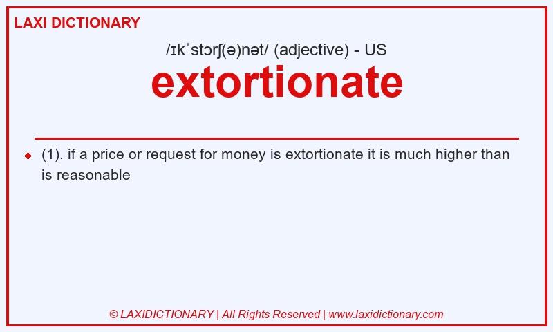 Definition extortionate in American English