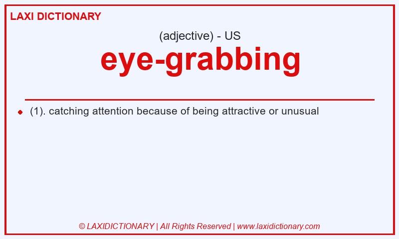 Definition eye-grabbing in American English