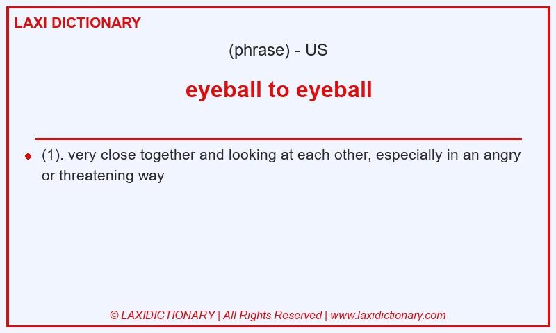 Definition eyeball to eyeball in American English