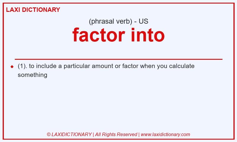 Definition factor into in American English