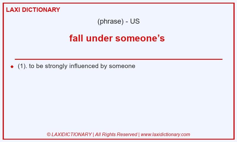 Definition fall under someone’s in American English