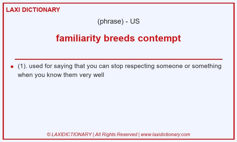 Definition familiarity breeds contempt in American English