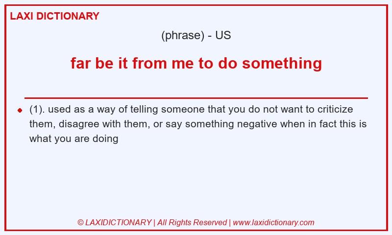 Definition far be it from me to do something in American English