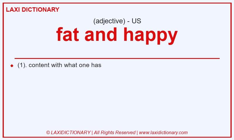 Definition fat and happy in American English