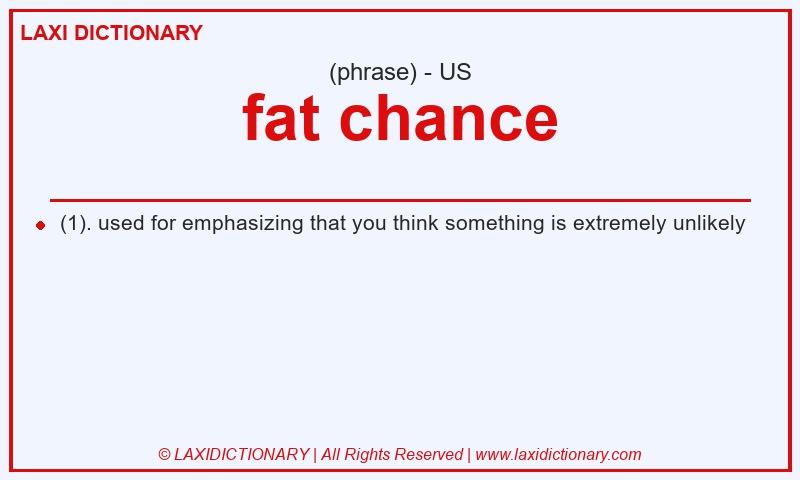 Definition fat chance in American English