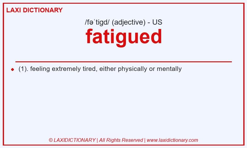 Definition fatigued in American English