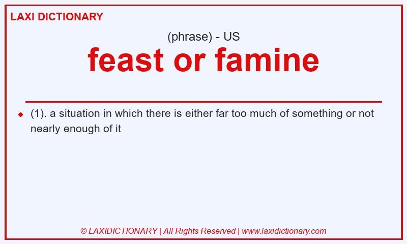 Definition feast or famine in American English