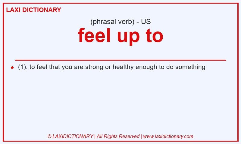 Definition feel up to in American English