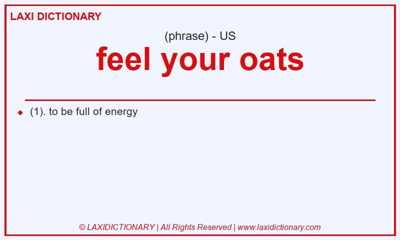 Definition feel your oats in American English