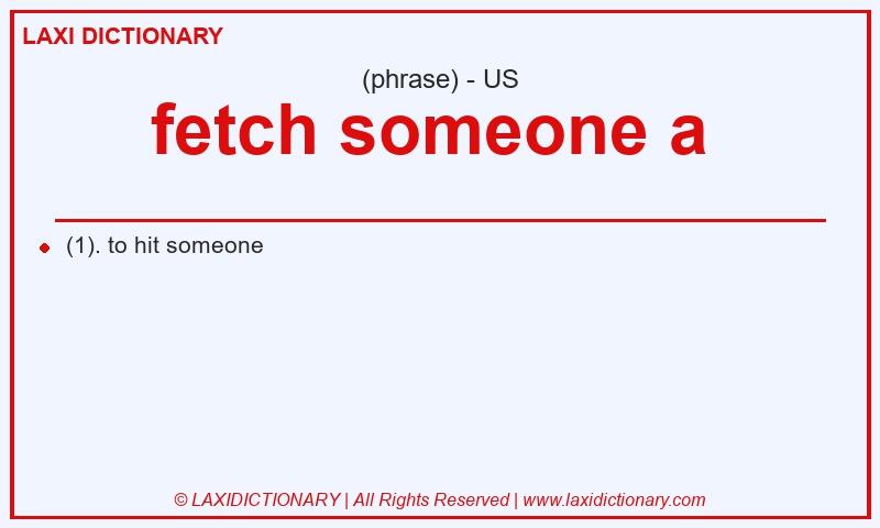 Definition fetch someone a  in American English