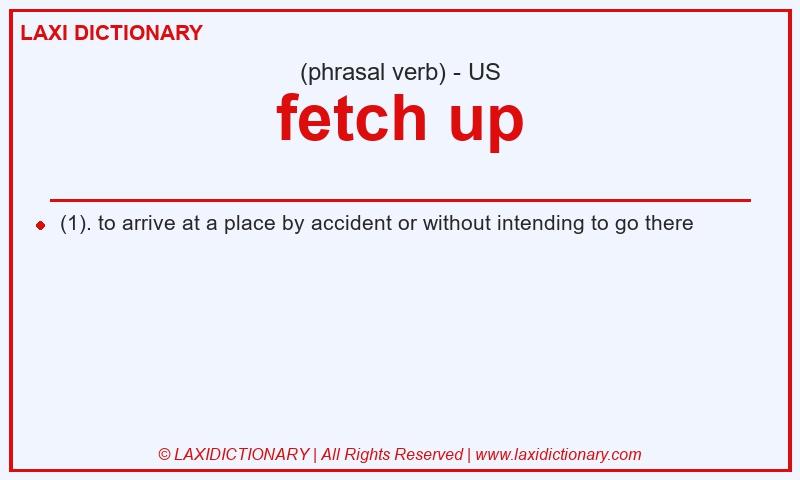 Definition fetch up in American English