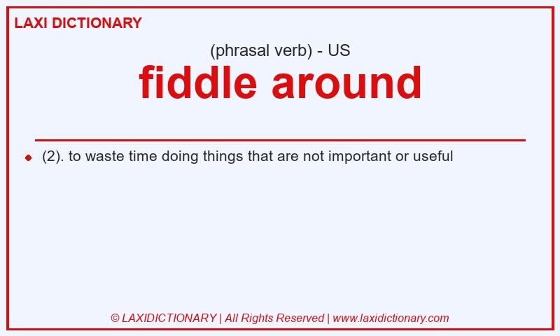 Definition fiddle around in American English