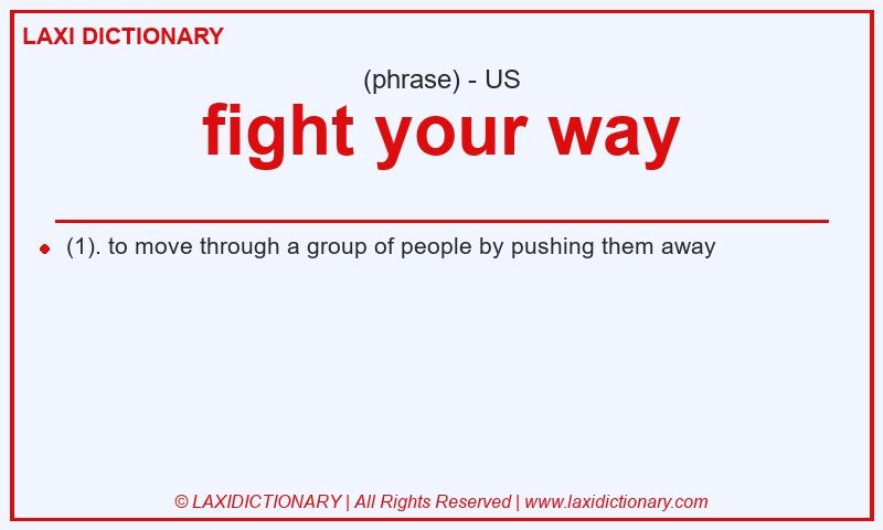 Definition fight your way in American English