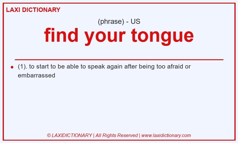 Definition find your tongue in American English