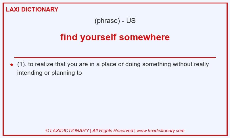 Definition find yourself somewhere in American English