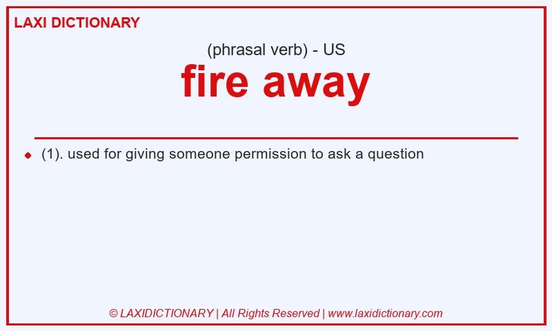 Definition fire away in American English