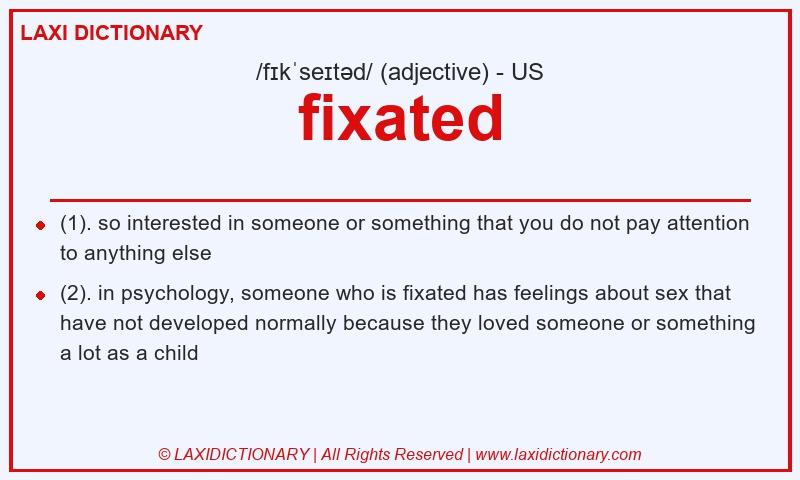 Definition fixated in American English