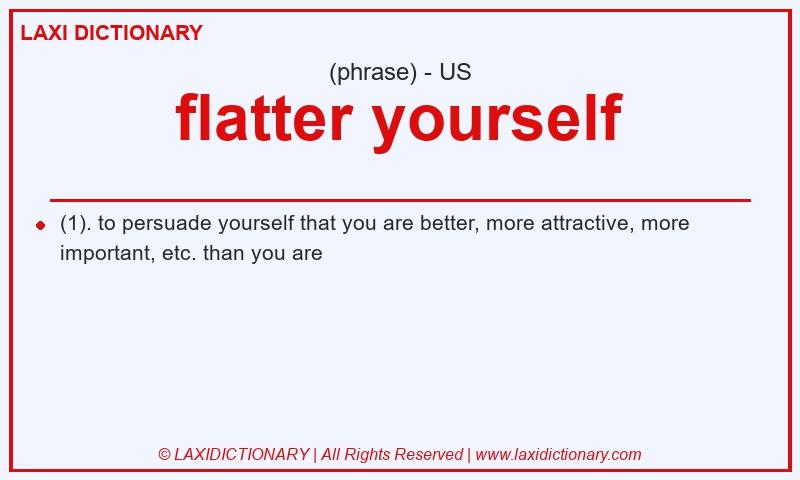 Definition flatter yourself in American English