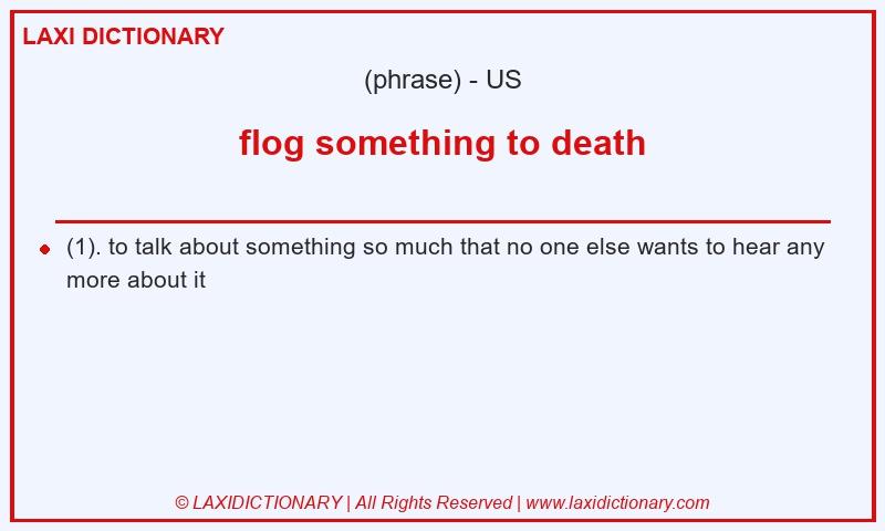 Definition flog something to death in American English