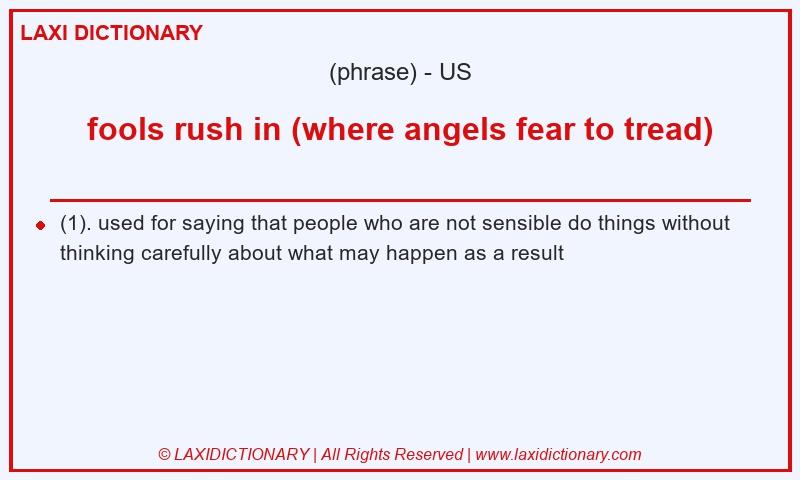 Definition fools rush in (where angels fear to tread) in American English