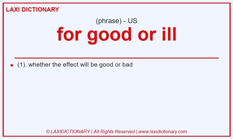 Definition for good or ill in American English