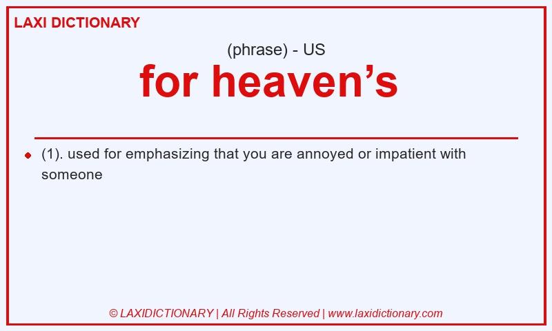 Definition for heaven’s in American English