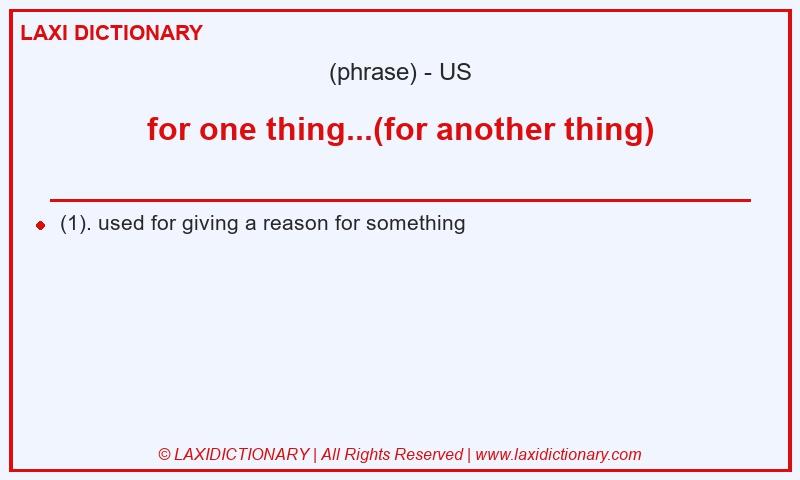 Definition for one thing...(for another thing) in American English