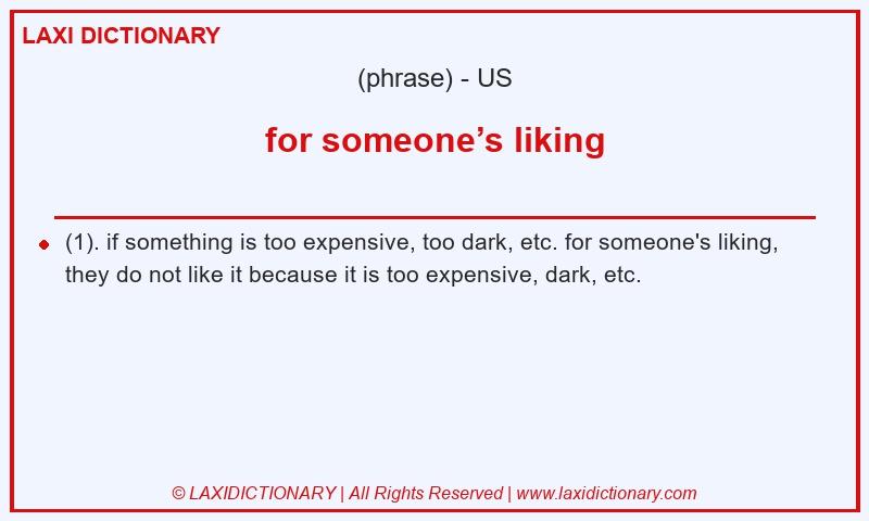 Definition for someone’s liking in American English