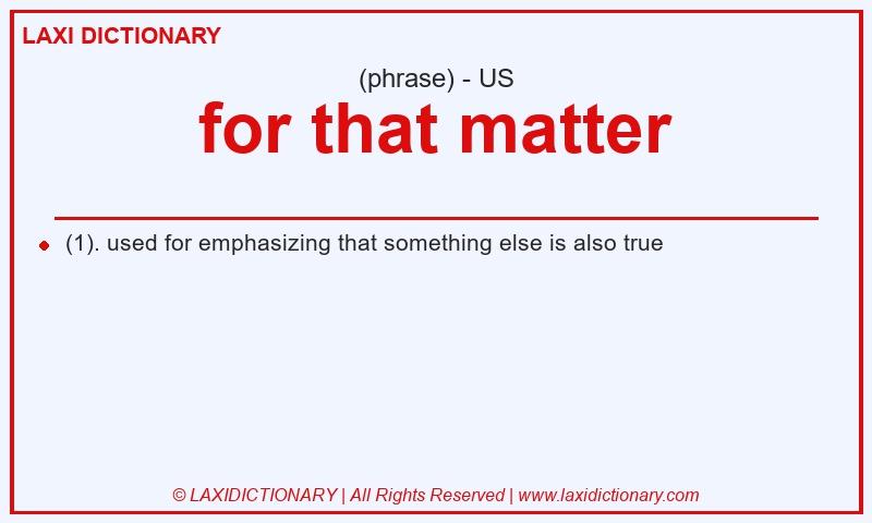 Definition for that matter in American English