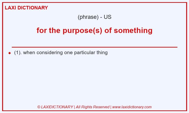 Definition for the purpose(s) of something in American English