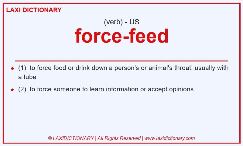 Definition force-feed in American English