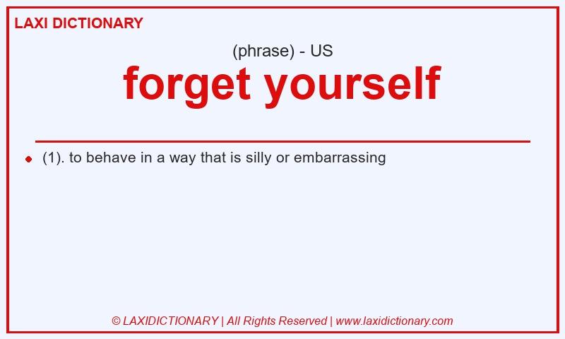 Definition forget yourself in American English