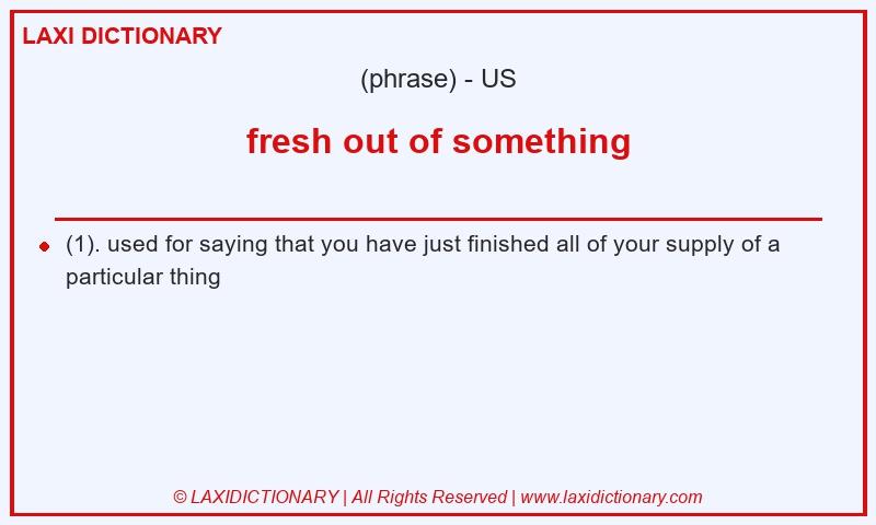 Definition fresh out of something in American English