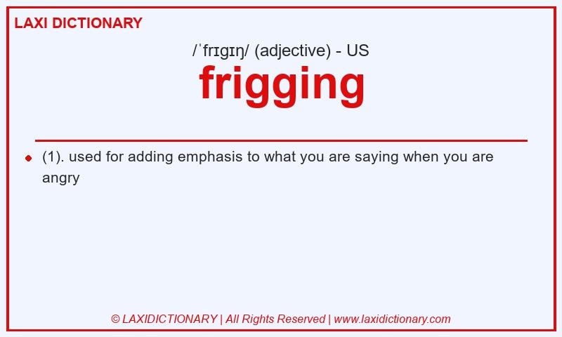 Definition frigging in American English